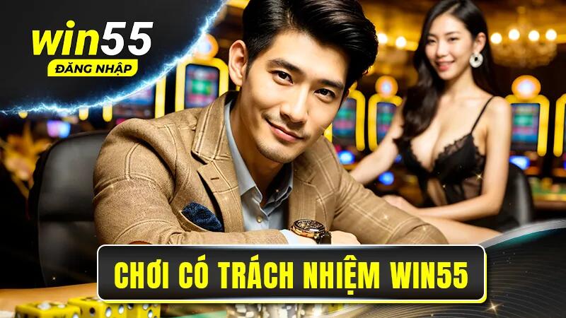 Khái niệm Chơi có trách nhiệm tại Win55 là gì?